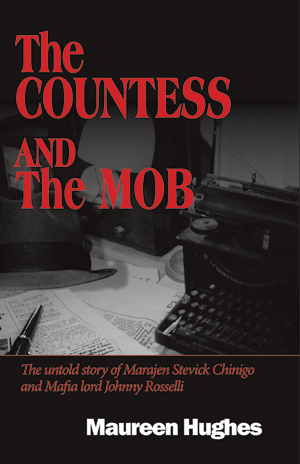 The Countess and the Mob: The untold story of Marajen Stevick Chinigo and Mafia lord Johnny Rosselli